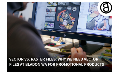 Vector vs. Raster Files: Why We Need Vector Files at Bladon WA for Promotional Products